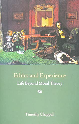 Ethics and Experience (Life Beyond Moral Theory) by Tim Chappell, 9780773536425