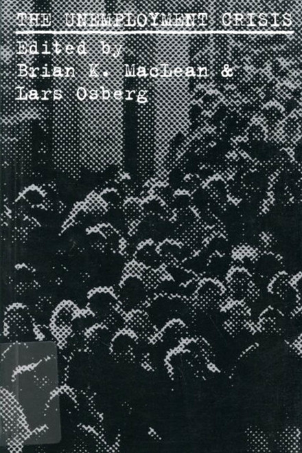 The Unemployment Crisis by Brian K. Maclean, Lars Osberg, 9780773514188