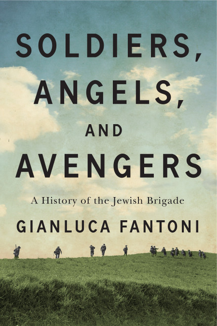Soldiers, Angels, and Avengers (A History of the Jewish Brigade) by Gianluca Fantoni, 9780228027874