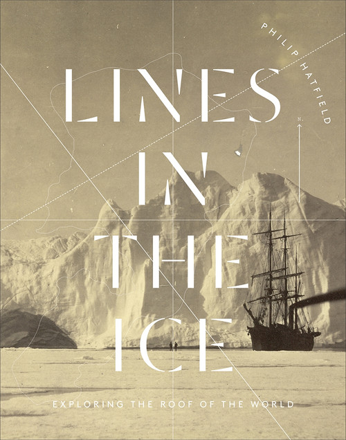 Lines in the Ice (Exploring the Roof of the World) by Philip J. Hatfield, 9780773548206