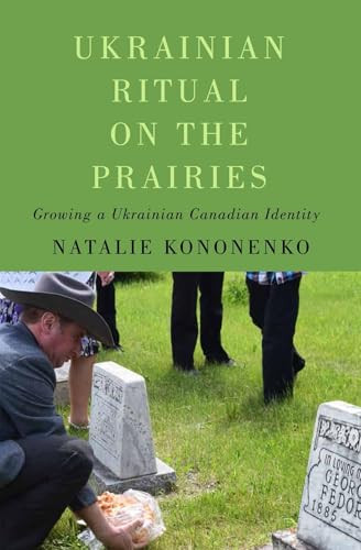 Ukrainian Ritual on the Prairies (Growing a Ukrainian Canadian Identity) by Natalie Kononenko, 9780228021933