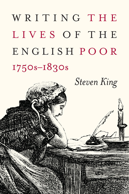 Writing the Lives of the English Poor, 1750s-1830s by Steven King, 9780773556492