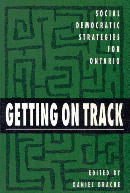 Getting on Track (Social Democratic Strategies for Ontario) by Daniel Drache, 9780773508958