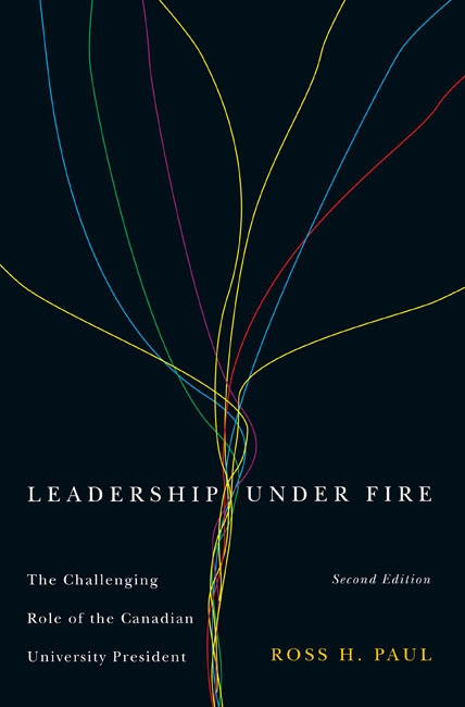 Leadership Under Fire, Second Edition (The Challenging Role of the Canadian University President) by Ross H. Paul, 9780773545311