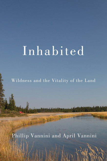 Inhabited (Wildness and the Vitality of the Land) by Phillip Vannini, April Vannini, 9780228008965