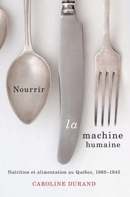 Nourrir la machine humaine (Nutrition et alimentation au Québec, 1860-1945) (French Edition) by Caroline Durand, 9780773544895