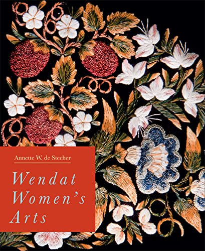 Wendat Women's Arts by Annette W. de Stecher, 9780228010678