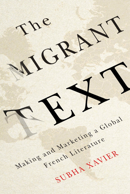 The Migrant Text (Making and Marketing a Global French Literature) by Subha Xavier, 9780773547605