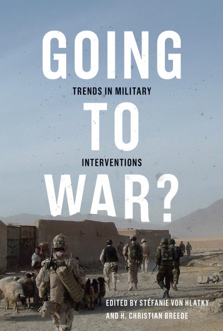 Going to War? (Trends in Military Interventions) by Stéfanie von Hlatky, H. Christian Breede, 9780773547582