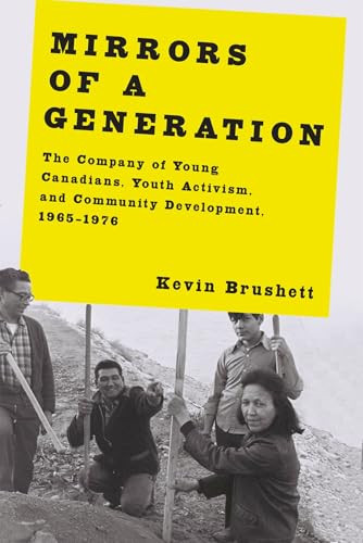 Mirrors of a Generation (The Company of Young Canadians, Youth Activism, and Community Development, 1965-1976) by Kevin Brushett, 9780228026754