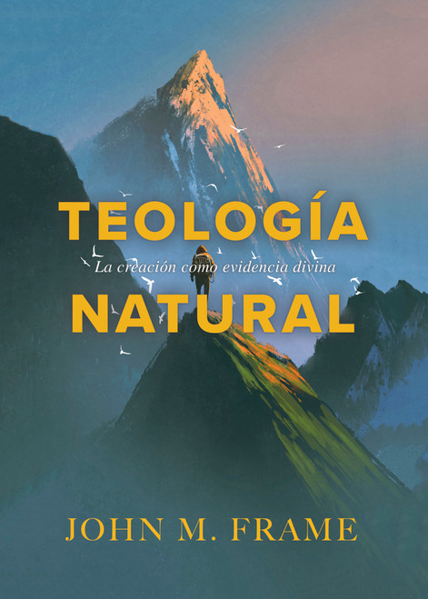 Teología natural (La creación como evidencia) (Spanish Edition) by John M. Frame, 9798384509509