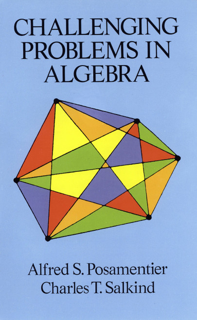 Challenging Problems in Algebra by Alfred S. Posamentier, Charles T. Salkind, 9780486691480