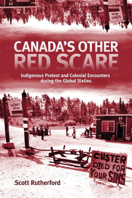 Canada's Other Red Scare (Indigenous Protest and Colonial Encounters during the Global Sixties) by Scott Rutherford, 9780228004066