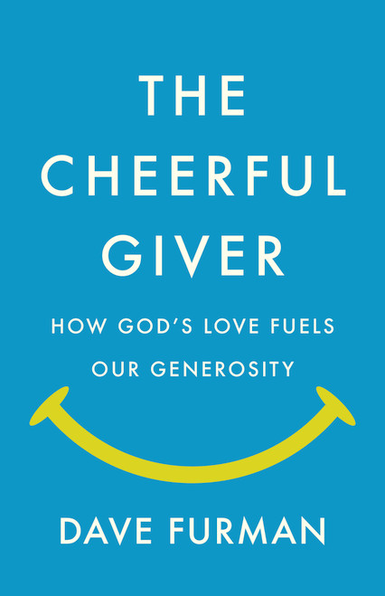 The Cheerful Giver (How God's Love Fuels Our Generosity) by Dave Furman, 9798384541066
