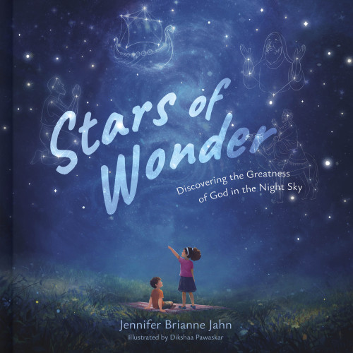 Stars of Wonder (Discovering the Greatness of God in the Night Sky) by Jennifer Jahn, Dikshaa Pawaskar, 9798384541516