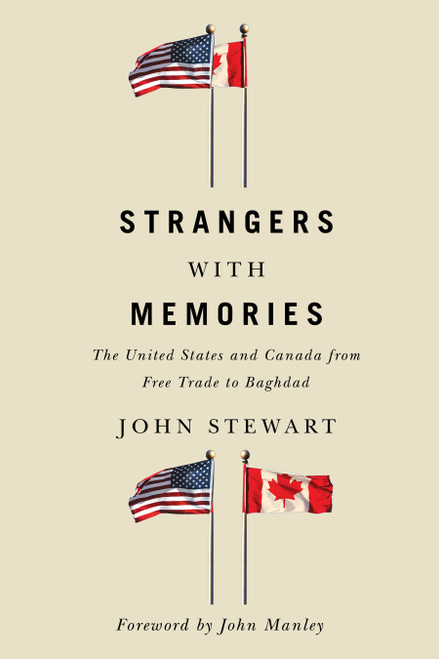 Strangers with Memories (The United States and Canada from Free Trade to Baghdad) by John Stewart, 9780773551404