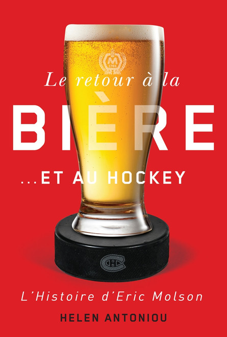 Le retour à la bière… et au hockey (L'histoire d'Eric Molson) (French Edition) by Helen Antoniou, 9780773553132