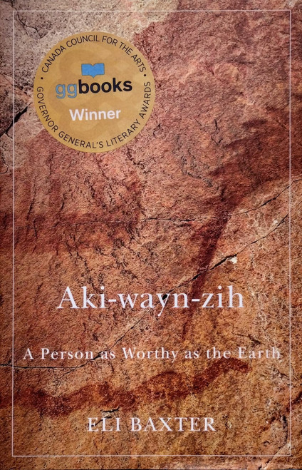 Aki-wayn-zih (A Person as Worthy as the Earth) by Eli Baxter, 9780228008071