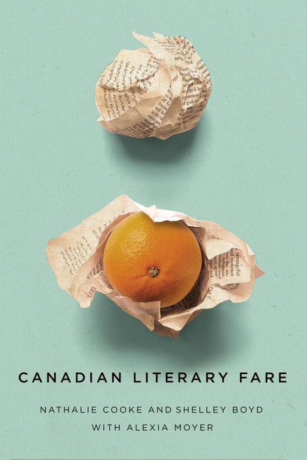 Canadian Literary Fare by Nathalie Cooke, Shelley Boyd, Alexia Moyer, 9780228016632