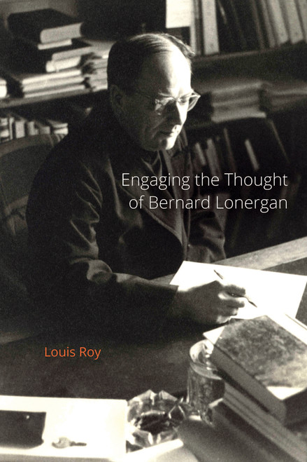 Engaging the Thought of Bernard Lonergan by Louis Roy, 9780773547070