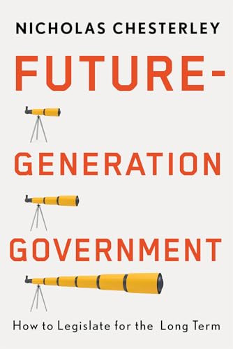 Future-Generation Government (How to Legislate for the Long Term) by Nicholas Chesterley, 9780228024750