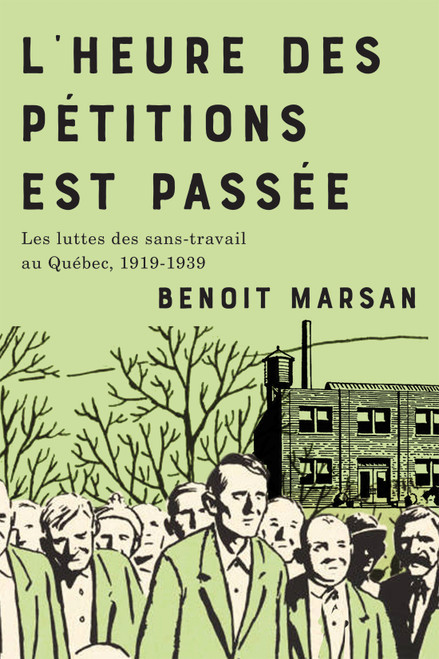 L'heure des pétitions est passée (Les luttes des sans-travail au Québec, 1919-1939) (French Edition) by Benoit Marsan, 9780228026983