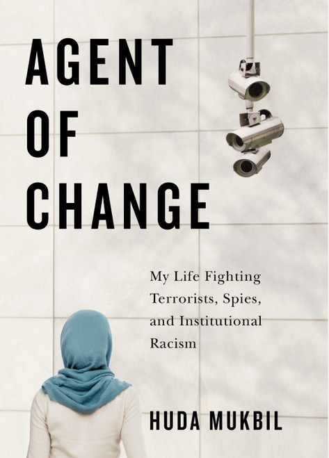 Agent of Change (My Life Fighting Terrorists, Spies, and Institutional Racism) by Huda Mukbil, 9780228016557