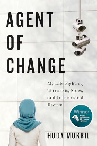 Agent of Change (My Life Fighting Terrorists, Spies, and Institutional Racism) by Huda Mukbil, 9780228026433