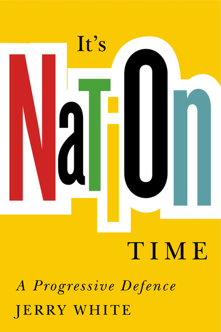 It's Nation Time (A Progressive Defence) by Jerry White, 9780228022961