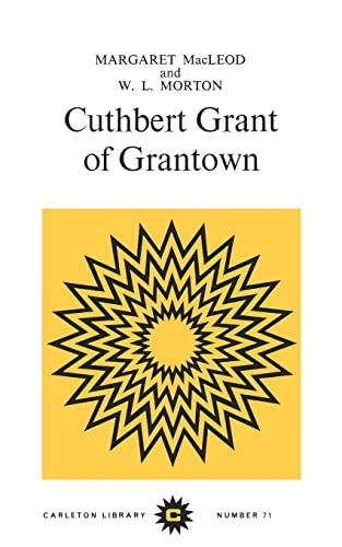 Cuthbert Grant of Grantown by Margaret Macleod, W.L. Morton, 9780771097713