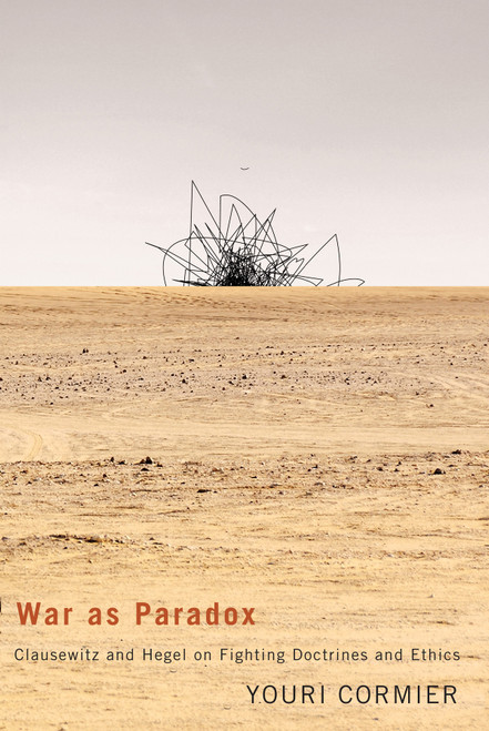 War as Paradox (Clausewitz and Hegel on Fighting Doctrines and Ethics) by Youri Cormier, 9780773547698