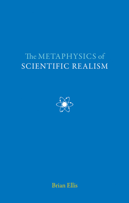 The Metaphysics of Scientific Realism by Brian Ellis, 9780773536999