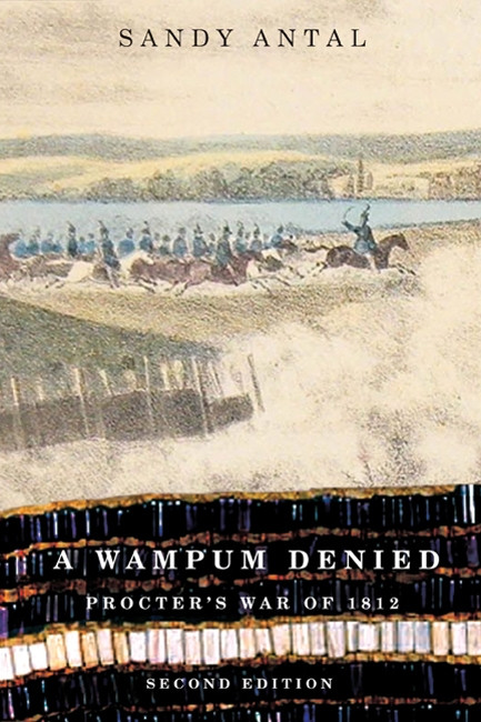 A Wampum Denied, Second Edition (Procter's War of 1812) by Sandy Antal, 9780773539372