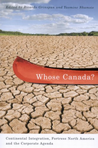 Whose Canada? (Continental Integration, Fortress North America, and the Corporate Agenda) by Ricardo Grinspun, Yasmine Shamsie, 9780773531925