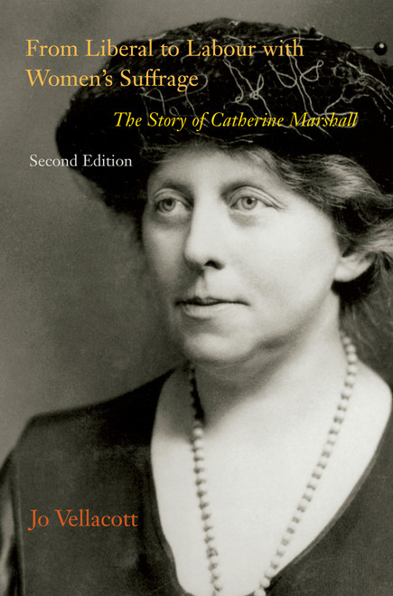 From Liberal to Labour with Women's Suffrage, Second Edition (The Story of Catherine Marshall) by Jo Vellacott, 9780773548022
