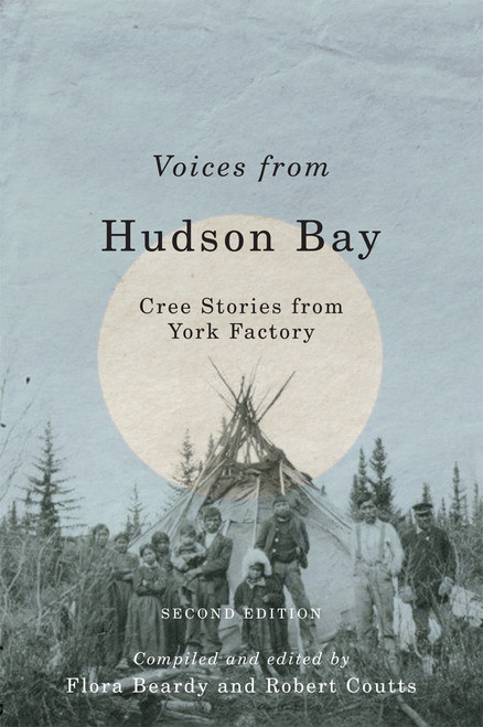 Voices from Hudson Bay (Cree Stories from York Factory, Second Edition) by Flora Beardy, Robert Coutts, 9780773551435