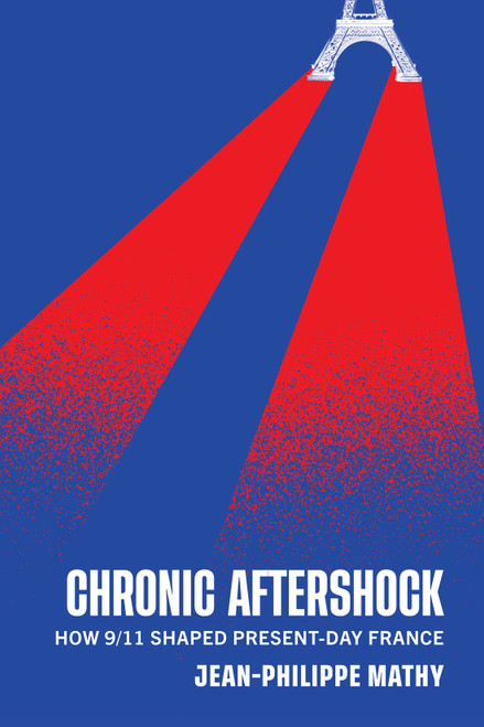 Chronic Aftershock (How 9/11 Shaped Present-Day France) by Jean-Philippe Mathy, 9780228008651