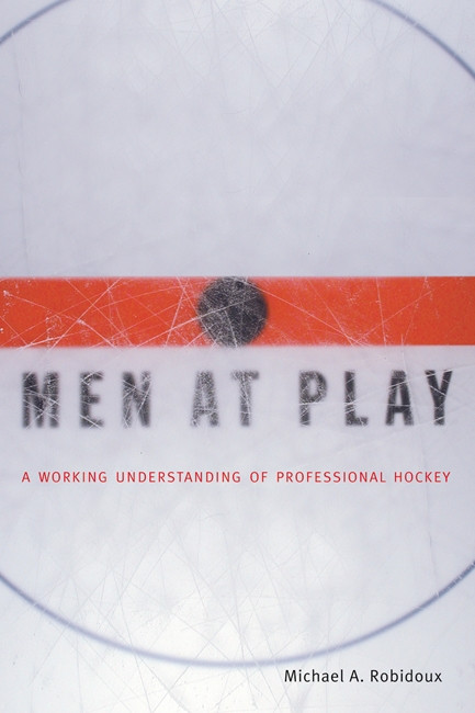 Men at Play (A Working Understanding of Professional Hockey) by Michael Robidoux, 9780773522206