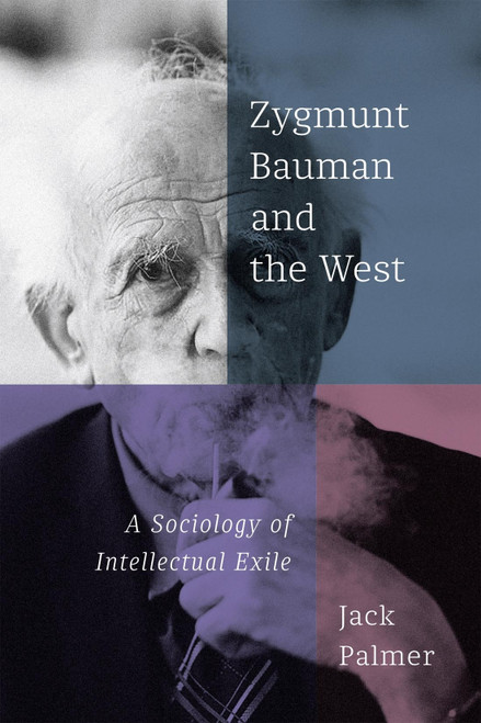 Zygmunt Bauman and the West (A Sociology of Intellectual Exile) by Jack Palmer, 9780228017691