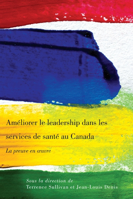 Améliorer le leadership dans les services de santé au Canada (La preuve en oeuvre) (French Edition) by Terrence Sullivan, Jean-Louis Denis, 9780773540255