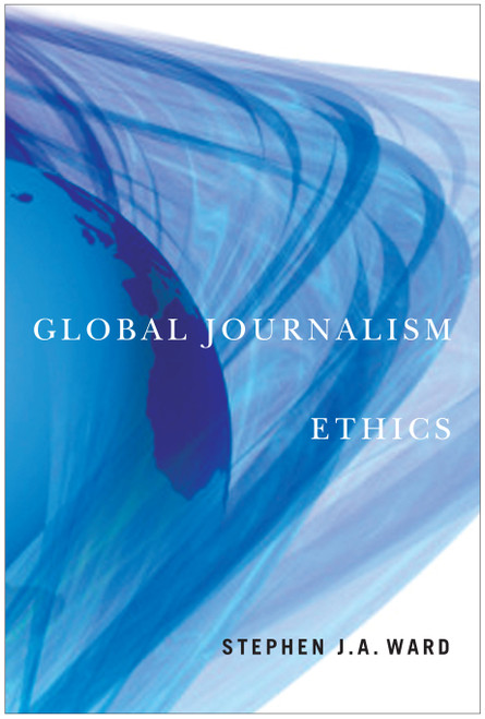Global Journalism Ethics by Stephen J.A. Ward, 9780773536937