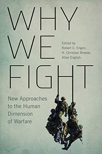 Why We Fight (New Approaches to the Human Dimension of Warfare) by Robert C. Engen, H. Christian Breede, Allan English, 9780228003878