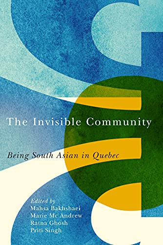 The Invisible Community (Being South Asian in Quebec) by Mahsa Bakhshaei, Marie Mc Andrew, Ratna Ghosh, Priti Singh, 9780228005421