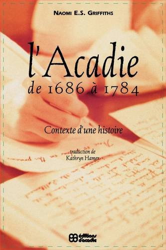 L' Acadie de 1686 a 1784 (Contexte d'une histoire) (French Edition) by N.E.S. Griffiths, 9782760003309