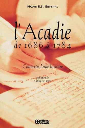 L' Acadie de 1686 a 1784 (Contexte d'une histoire) (French Edition) by N.E.S. Griffiths, 9782760003309