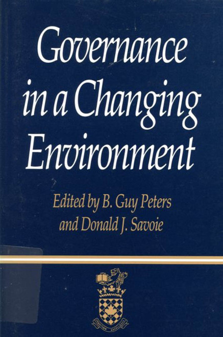 Governance in a Changing Environment by B. Guy Peters, Donald J. Savoie, 9780773513211