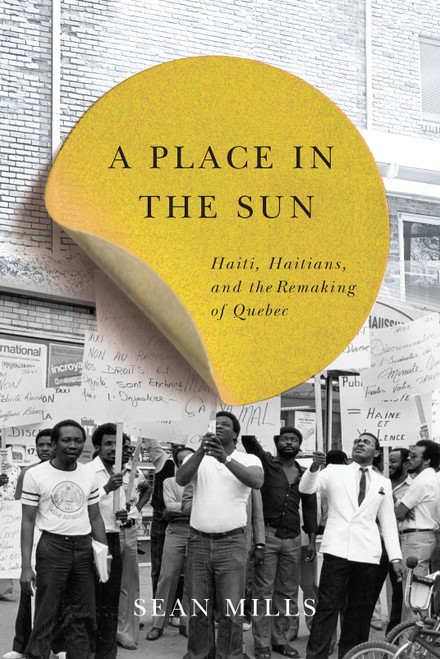 A Place in the Sun (Haiti, Haitians, and the Remaking of Quebec) by Sean Mills, 9780773546455
