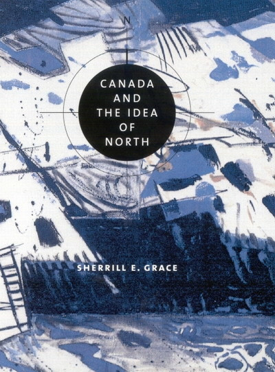 Canada and the Idea of North by Sherrill Grace, 9780773532533