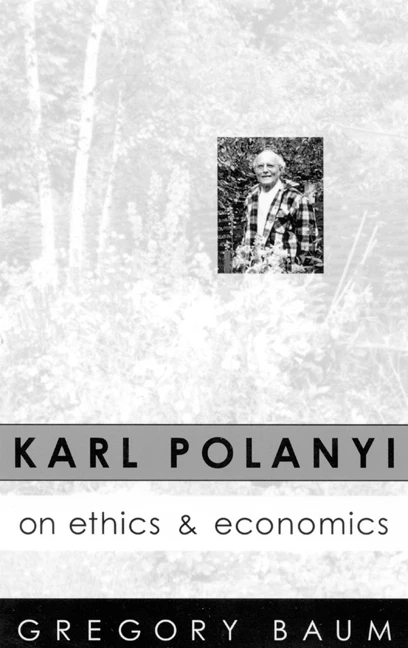 Karl Polanyi on Ethics and Economics (Foreword by Marguerite Mendell) by Gregory Baum, 9780773513969