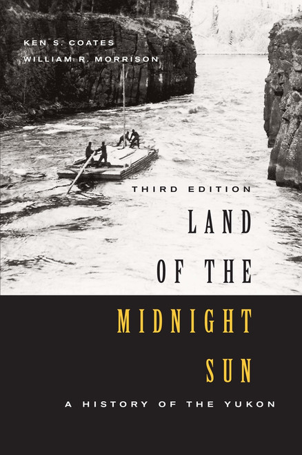 Land of the Midnight Sun, Third Edition (A History of the Yukon) by Ken S. Coates, 9780773552128